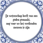 Tegeltje met Spreuk (Tegeltjeswijsheid): De wetenschap heeft van ons goden gemaakt, nog voor we het verdienden mensen te zijn + Kado verpakking & Plakhanger