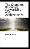 The Churche's Resources, Stewardship, and Achievements