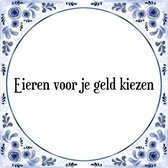 Tegeltje met Spreuk (Tegeltjeswijsheid): Eieren voor je geld kiezen + Kado verpakking & Plakhanger