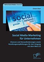 Social Media Marketing für Unternehmen: Chancen und Herausforderungen sowie Handlungsempfehlungen für den Umgang mit dem Web 2.0