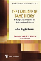 World Scientific Series In Economic Theory 5 - Language Of Game Theory, The: Putting Epistemics Into The Mathematics Of Games
