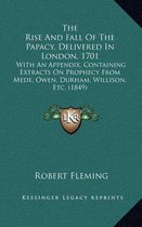 The Rise and Fall of the Papacy, Delivered in London, 1701