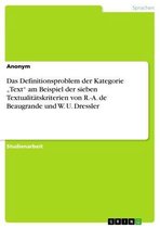 Das Definitionsproblem der Kategorie 'Text' am Beispiel der sieben Textualitätskriterien von R.-A. de Beaugrande und W. U. Dressler