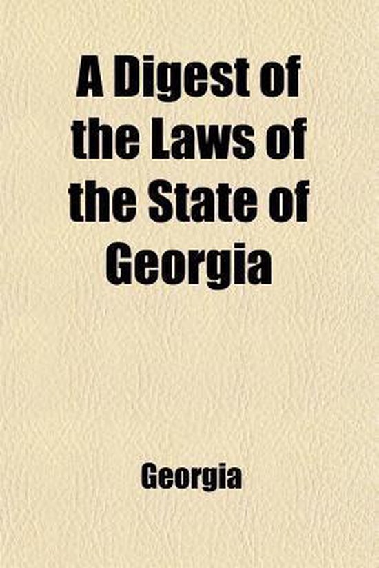 A Digest of the Laws of the State of Containing All Statutes