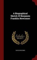 A Biographical Sketch of Benjamin Franklin Newcomer