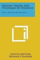 History, Theory, and Technique of Statistics