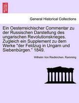 Ein Oesterreichischer Commentar Zu Der Russischen Darstellung Des Ungarischen Revolutionskrieges. Zugleich Ein Supplement Zu Dem Werke Der Feldzug in Ungarn Und Siebenburgen. 1849.