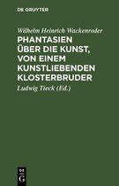 Phantasien �ber die Kunst, von einem kunstliebenden Klosterbruder