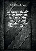 Lectures chiefly expository on. St. Paul's First and Second Epistles to the Thessalonians