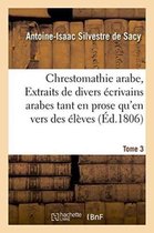 Litterature- Chrestomathie Arabe, Ou Extraits de Divers �crivains Arabes Tant En Prose Qu'en Vers Tome 3