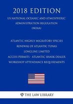 Atlantic Highly Migratory Species - Renewal of Atlantic Tunas Longline Limited Access Permits - Atlantic Shark Dealer Workshop Attendance Requirements (Us National Oceanic and Atmospheric Adm