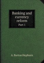 Banking and currency reform Part 1