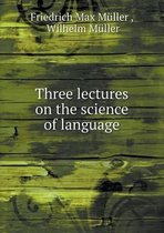 Three lectures on the science of language