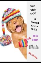 See This Dog, It Doesn't Give a Fuck It's Your 18th Birthday