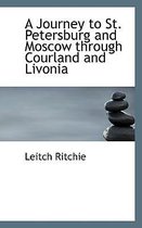 A Journey to St. Petersburg and Moscow Through Courland and Livonia