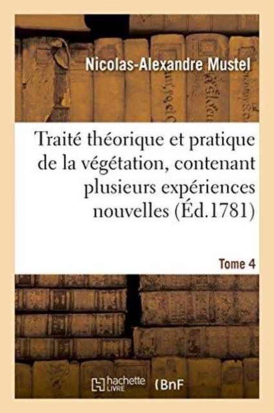 Trait� Th�orique Et Pratique de la V�g�tation, Contenant Plusieurs Exp�riences Nouvelles Tome 4