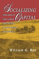 Socializing Capital - The Rise of the Large Industrial Corporation in America