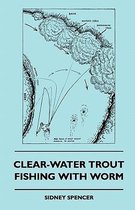 Clear-Water Trout Fishing With Worm