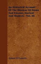 An Historical Account Of The Diocese Of Down And Connor, Ancient And Modern - Vol. III