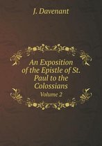 An Exposition of the Epistle of St. Paul to the Colossians Volume 2