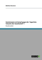 Sozialutopien als Kampf gegen die argerliche Tatsache der Gesellschaft?