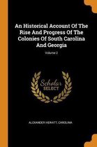 An Historical Account of the Rise and Progress of the Colonies of South Carolina and Georgia; Volume 2