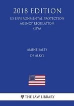 Amine Salts of Alkyl (Us Environmental Protection Agency Regulation) (Epa) (2018 Edition)