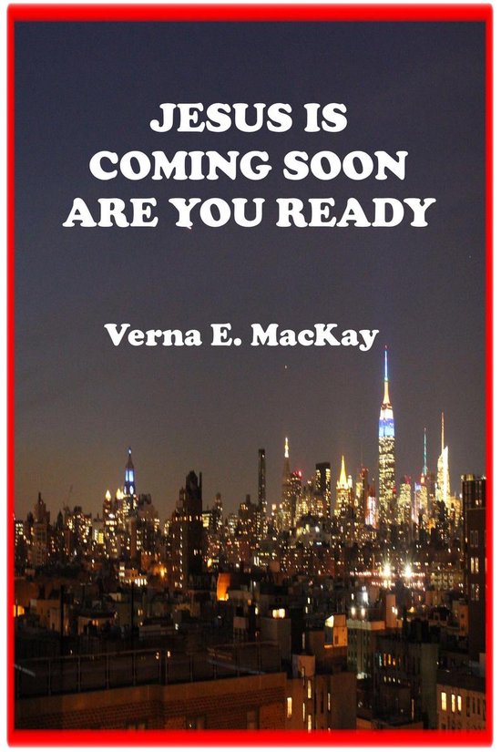 Jesus Is Coming Soon Are You Ready (ebook), Verna E. Mackay ...