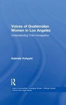 Latino Communities: Emerging Voices - Political, Social, Cultural and Legal Issues - Voices of Guatemalan Women in Los Angeles