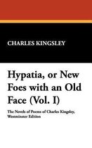 Hypatia, or New Foes with an Old Face (Vol. I)