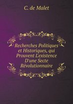 Recherches Politiques et Historiques, qui Prouvent L'existence D'une Secte Revolutionnaire