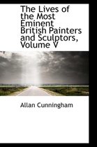The Lives of the Most Eminent British Painters and Sculptors, Volume V