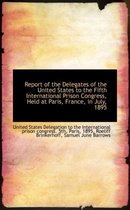 Report of the Delegates of the United States to the Fifth International Prison Congress, Held at Par