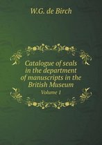 Catalogue of seals in the department of manuscripts in the British Museum Volume 1
