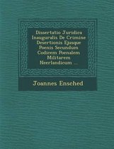 Dissertatio Juridica Inauguralis de Crimine Desertionis Ejusque Poenis Secundum Codicem Poenalem Militarem Neerlandicum ...