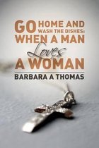 Go Home and Wash the Dishes: When a Man Loves a Woman