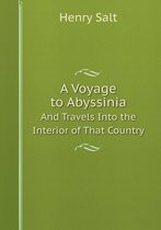 A Voyage to Abyssinia And Travels Into the Interior of That Country