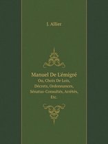 Manuel De L'emigre Ou, Choix De Lois, Decrets, Ordonnances, Senatus-Consultes, Arretes, Etc.