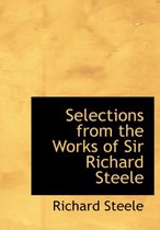 Selections from the Works of Sir Richard Steele