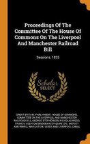 Proceedings of the Committee of the House of Commons on the Liverpool and Manchester Railroad Bill