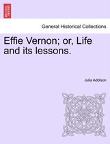 Effie Vernon; Or, Life and Its Lessons.