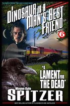 A Dinosaur Is A Man's Best Friend (A Serialized Novel) 6 - A Dinosaur Is A Man's Best Friend: "A Lament for the Dead"