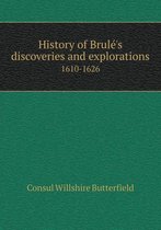 History of Brule's discoveries and explorations 1610-1626