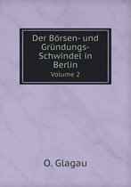 Der Boersen- und Grundungs-Schwindel in Berlin Volume 2