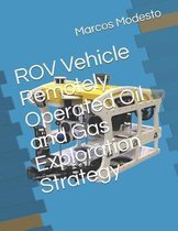 ROV Vehicle Remotely Operated Oil and Gas Exploration Strategy