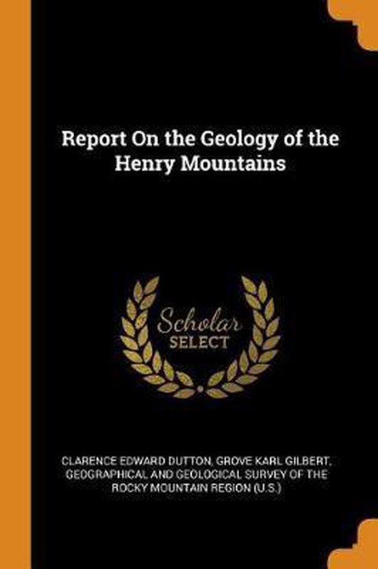 Report on the Geology of the Henry Mountains, Clarence Edward Dutton