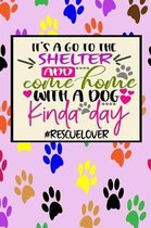 It's A Go To The Shelter And Come Home with a Dog Kinda Day #rescuelover