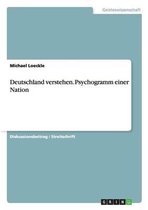 Deutschland Verstehen. Psychogramm Einer Nation