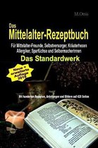 Das Mittelalter-Rezeptbuch F r Mittelalter-Freunde, Selbstversorger, Kr uterhexen, Allergiker, Sparf chse und Selbermacherinnen