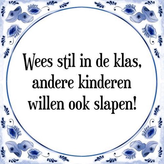 Foto: Tegeltje met spreuk tegeltjeswijsheid wees stil in de klas andere kinderen willen ook slapen kado verpakking plakhanger